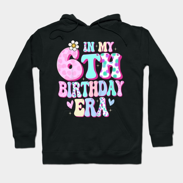 In My 6th Birthday Era Girl Gifts Six Bday 6 Year Old Hoodie by Eduardo